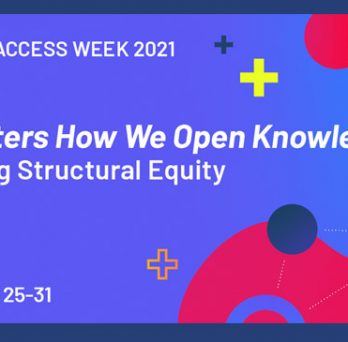 Open Access Week 2021, It Matters How We Open Knowledge: Building Structural Equity, October 25-31 