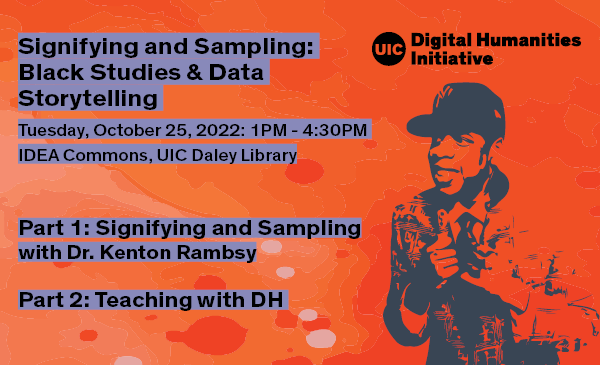 Orange background with bubbles and an illustration in blue of rapper Jay-Z. Text describes event: Signifying and Sampling: Black Studies and Data Storytelling, Tuesday, October 25, 2022 1 p.m. to 4:30 p.m. IDEA Commons, UIC Daley Library, Part 1: Signifying and Sampling with Dr. Kenton Rambsy, Part 2: Teaching with DH