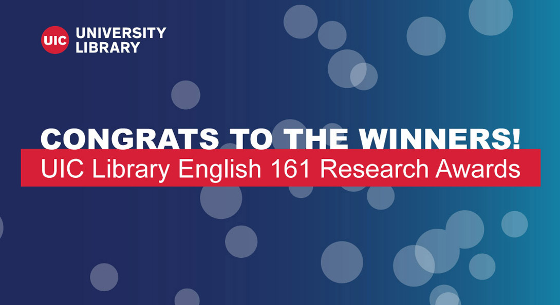 Blue background with bubbles, UIC Library logo and text: Congrats to the Winners! UIC Library English 161 Research Awards